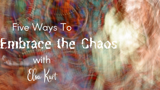 embrace the chaos with elsa kurt