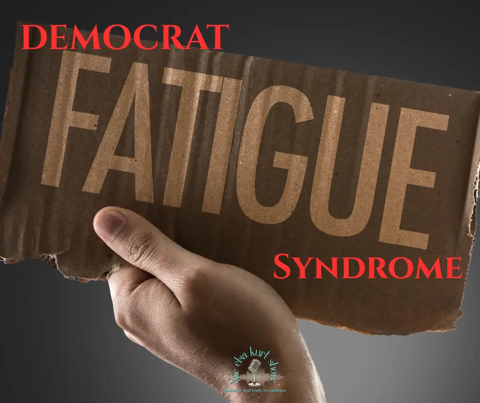 Democrat Fatigue Syndrome: You’re Not Crazy. You’re Awake